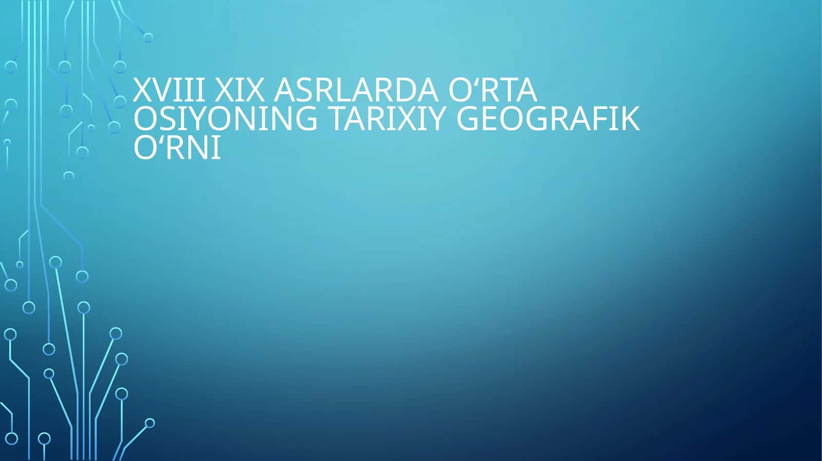 XVIII XIX asrlarda Oʻrta Osiyoning Tarixiy geografik oʻrni