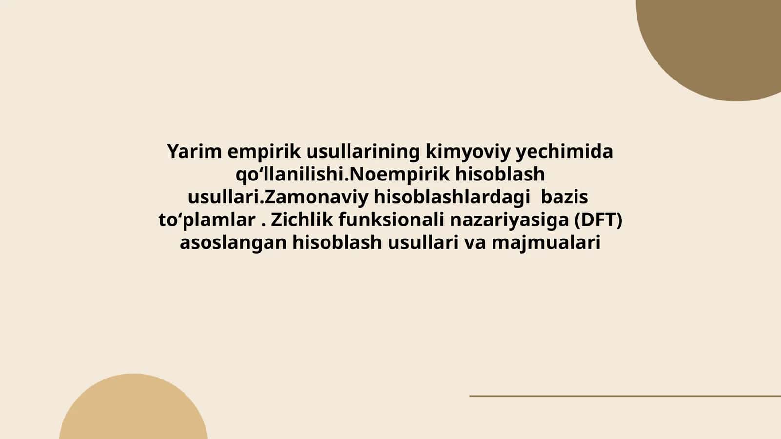 Yarim empirik usullarining kimyoviy yechimida qoʻllanilishi.Noempirik hisoblash usullari.Zamonaviy hisoblashlardagi bazis toʻplamlar. Zichlik funksionali nazariyasiga (DFT) asoslangan hisoblash usullari va majmualari
