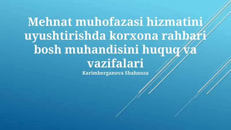 Mehnat muhofazasi hizmatini uyushtirishda korxona rahbari bosh muhandisini huquq va vazifalari