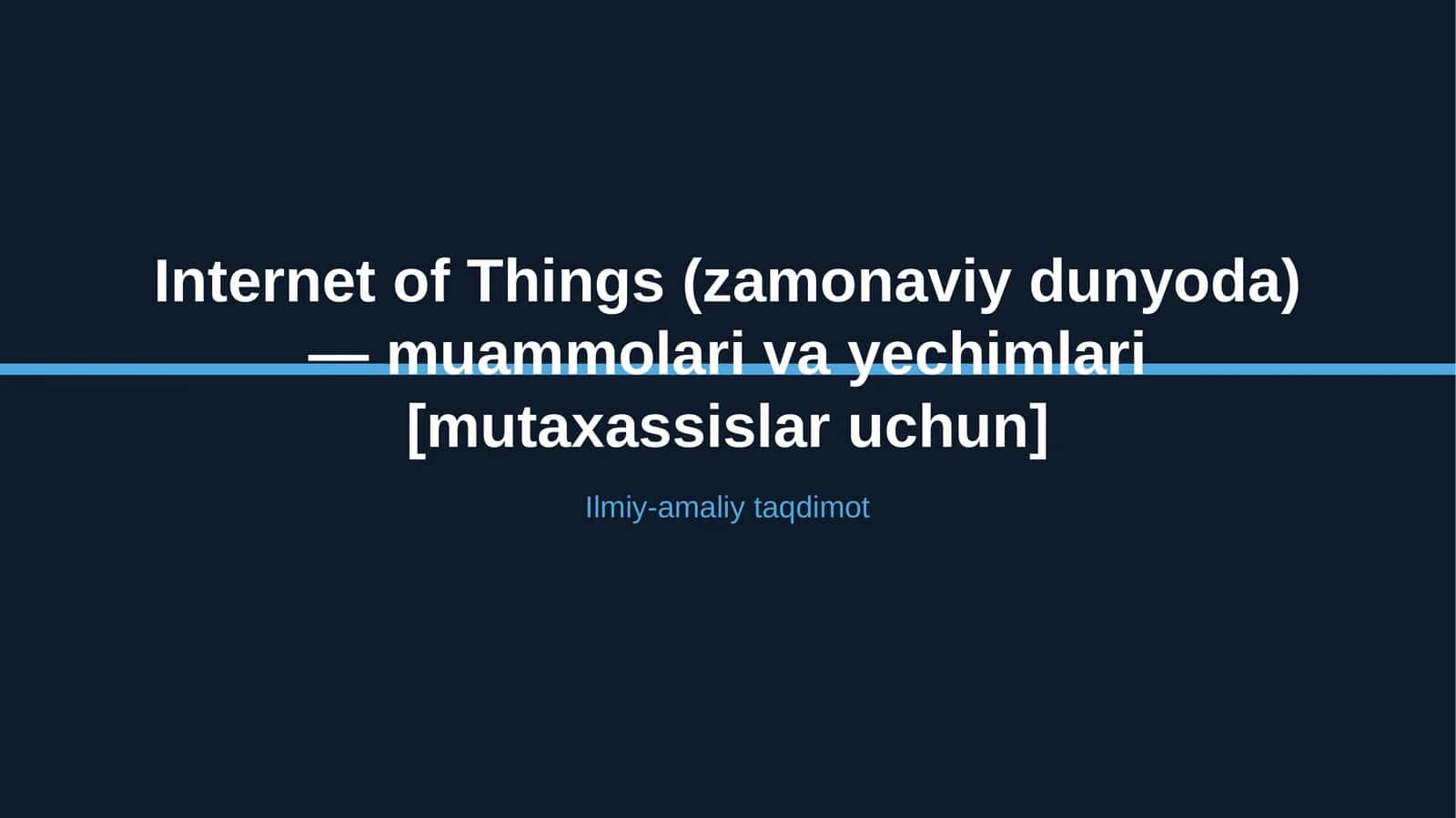 Internet of Things (zamonaviy dunyoda) — muammolari va yechimlari [mutaxassislar uchun]