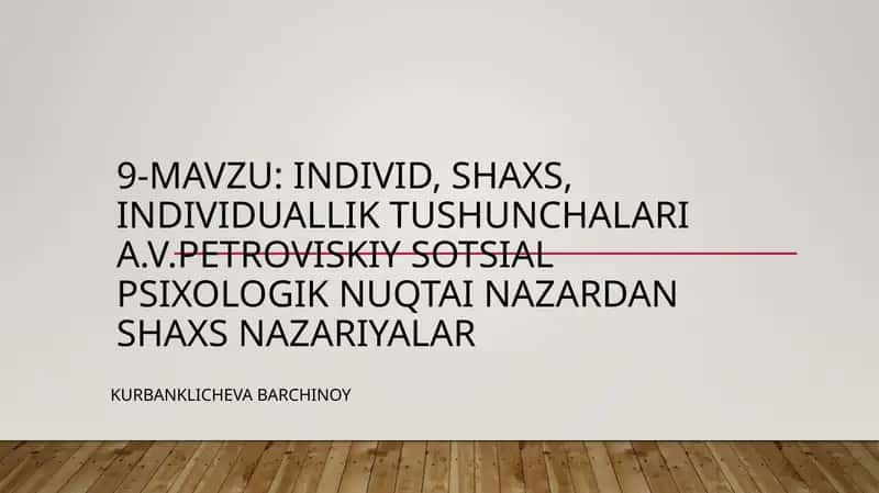 Individ, shaxs, individuallik tushunchalari  A.V.Petroviskiy sotsial psixologik nuqtai nazardan shaxs nazariyalar