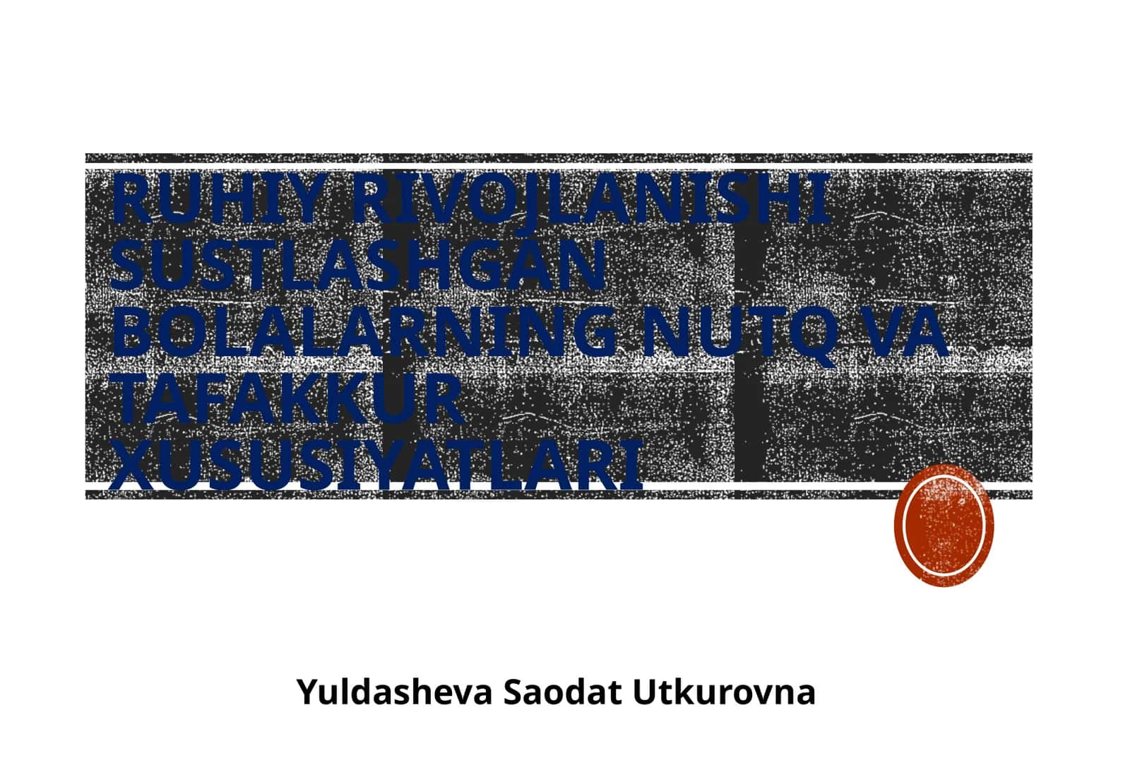 Ruhiy rivojlanish ishlashgan bolalarning nutq va tafakkur xususiyatlari