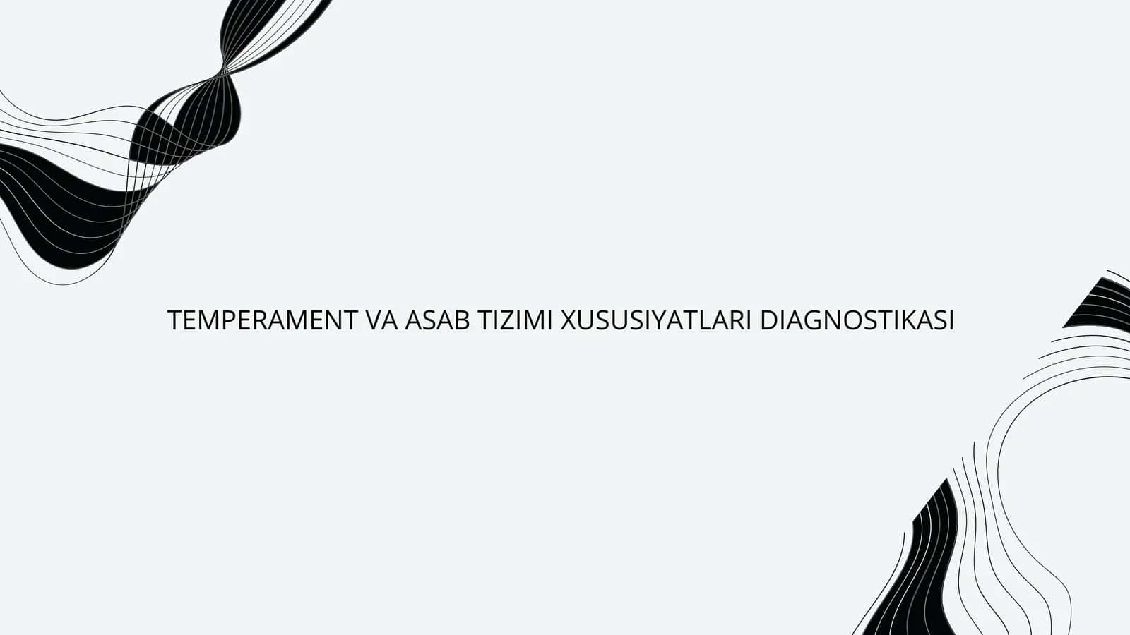 TEMPERAMENT VA ASAB TIZIMI XUSUSIYATLARI DIAGNOSTIKASI