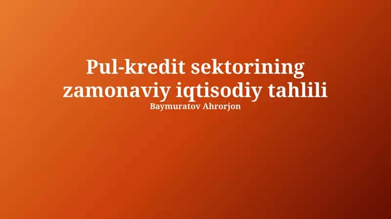Pul-kredit sektorining zamonaviy iqtisodiy tahlili