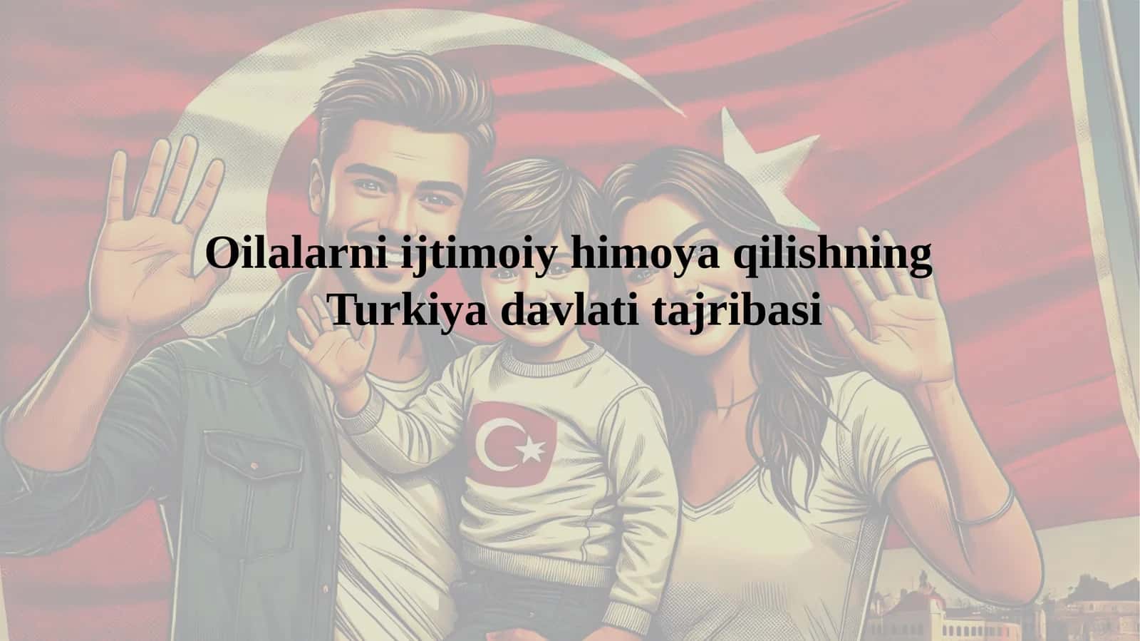 Oilalarni ijtimoiy himoya qilishning   Turkiya davlati tajribasi