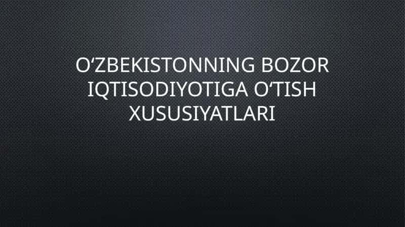 Oʻzbekistonning bozor iqtisodiyotiga oʻtish xususiyatlari