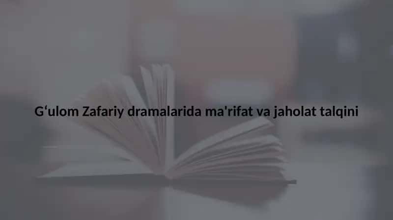 Gʻulom Zafariy dramalarida ma'rifat masalalari