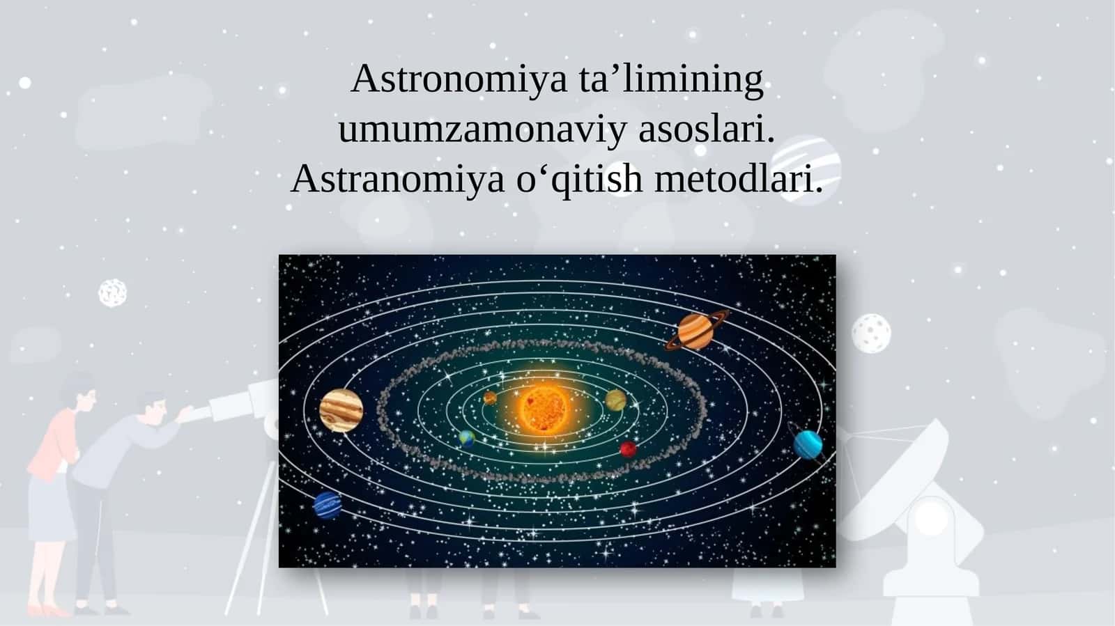 Astronomiyata’liminingumumzamonaviyasoslari.Astranomiyao‘qitishmetodlari