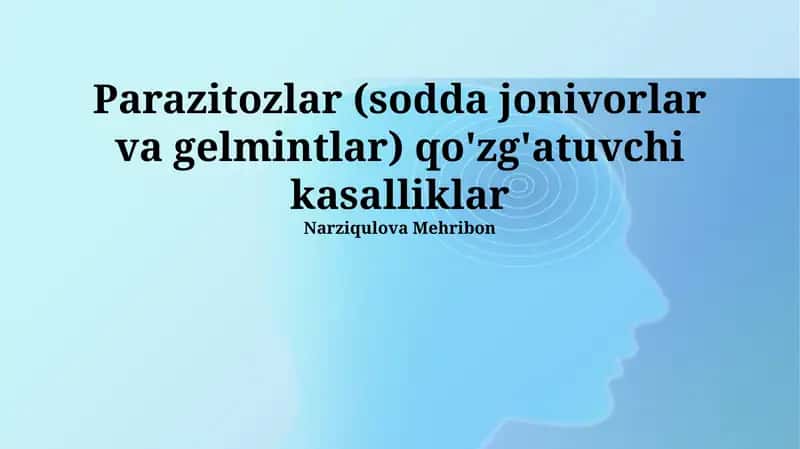Parazitozlar (sodda jonivorlar va gelmintlar) qo'zg'atuvchi kasalliklar