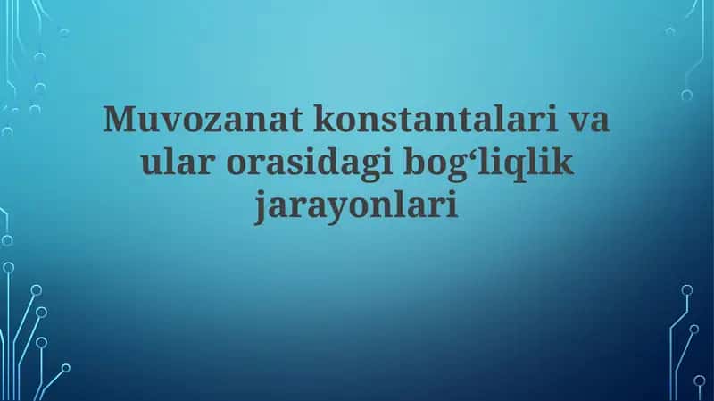 Muvozanat konstantalari va ular orasidagi bog'liqlik jarayonlari