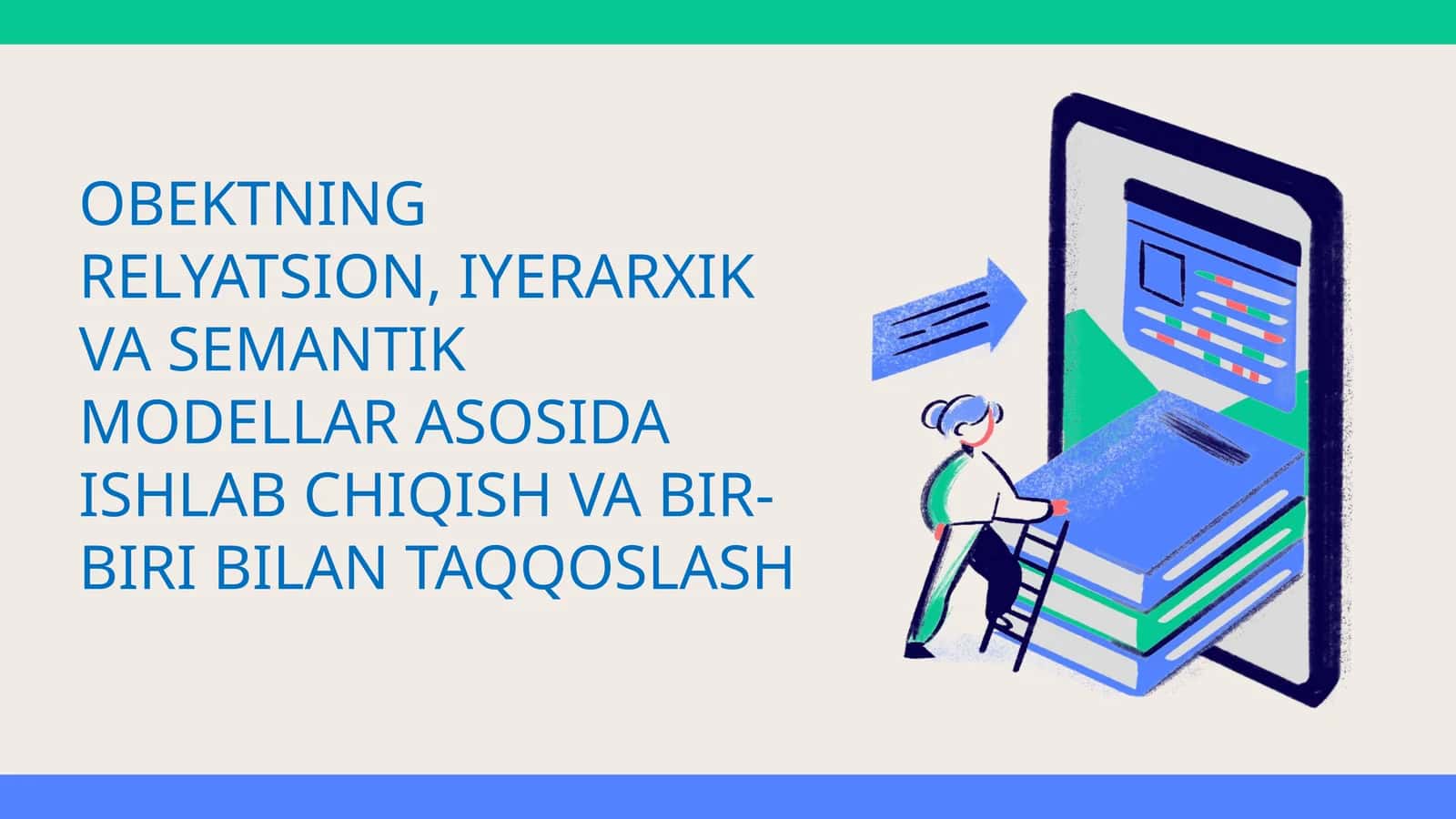 OBEKTNING RELYATSION, IYERARXIK VA SEMANTIK MODELLAR ASOSIDA ISHLAB CHIQISH VA BIR-BIRI BILAN TAQQOSLASH