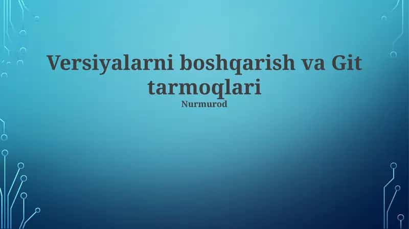 Versiyalarni boshqarish va Git tarmoqlari