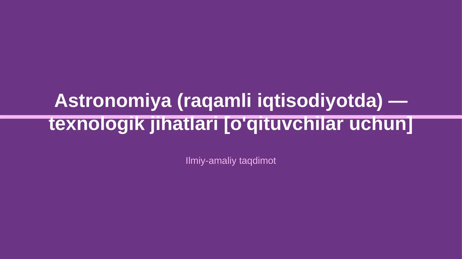 Astronomiya (raqamli iqtisodiyotda) — texnologik jihatlari [o'qituvchilar uchun]