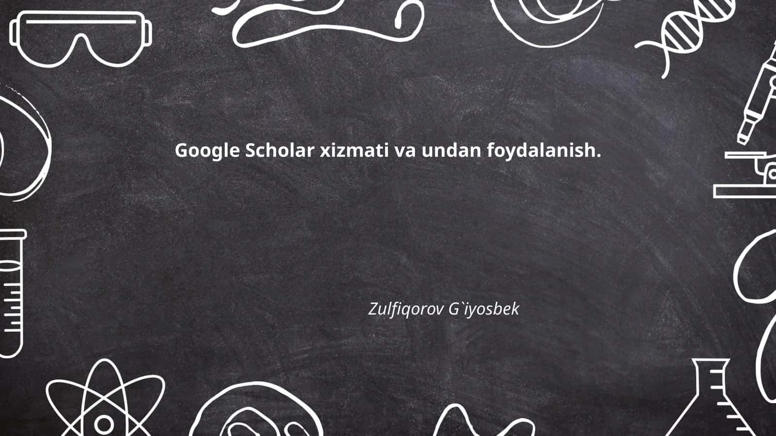 Google Scholar xizmati va undan foydalanish
