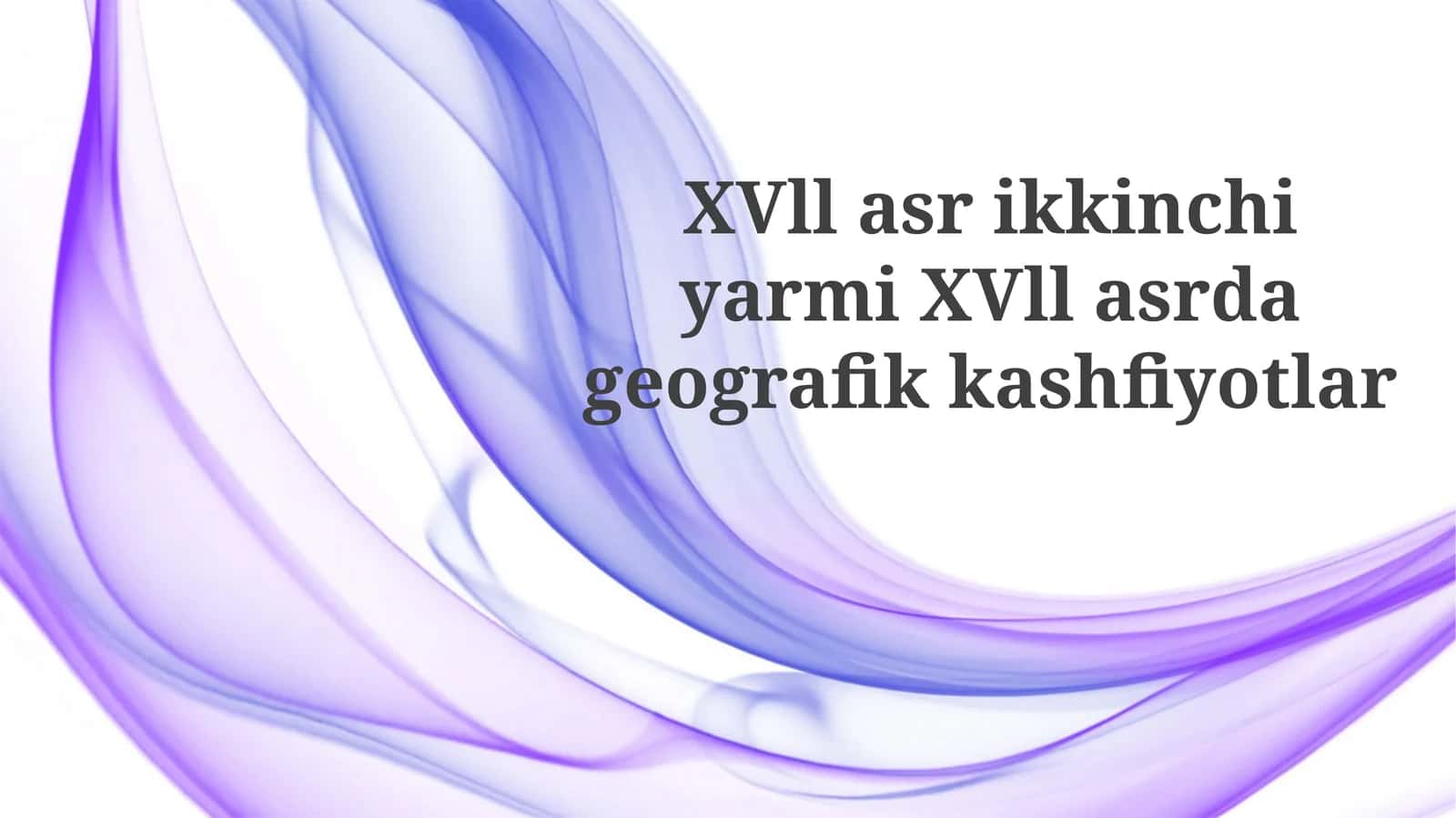 XVll asr ikkinchi yarmi XVll asrda geografik kashfiyotlar