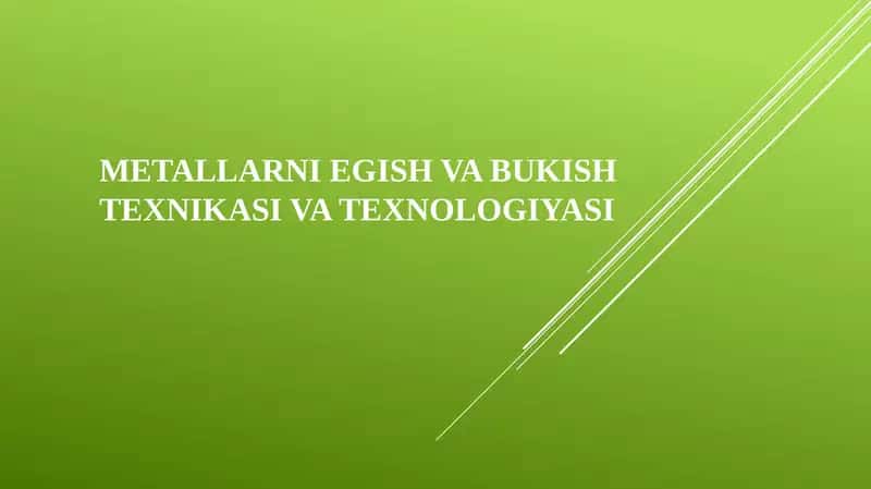 Metallarni egish bukishtexnikasi va texnologiyasi