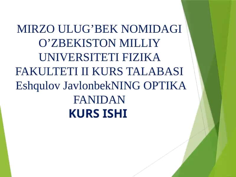 O'zbekiston Milliy Universiteti Fizika Fakulteti II kurs talabalari Eshqulov Javlonbekning Optika fanidan kurs ishi