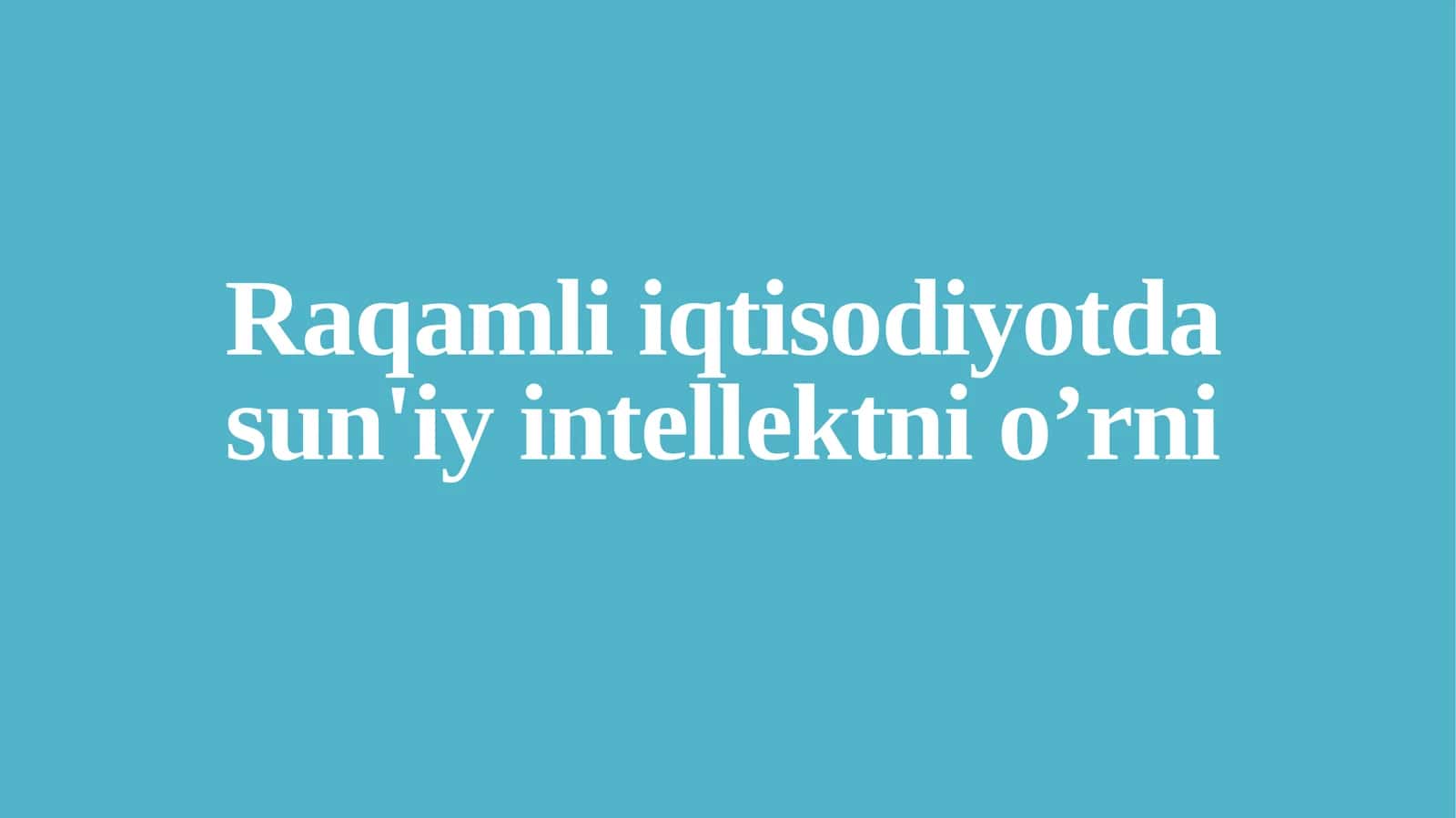 Raqamli iqtisodiyotda sun'iy intellektni o’rni