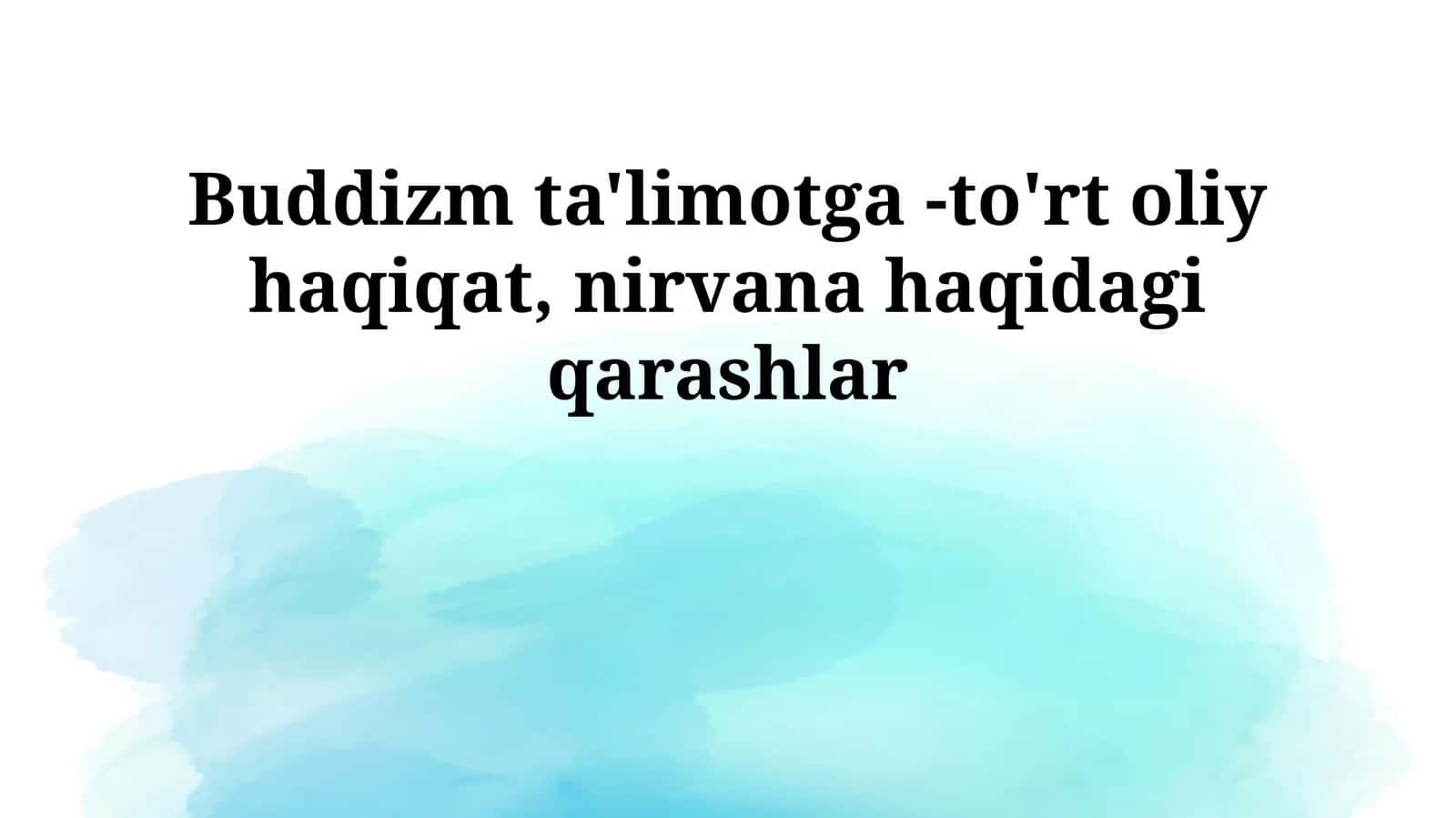 Buddizm ta'limotga -to'rt oliy haqiqat, nirvana haqidagi qarashlar