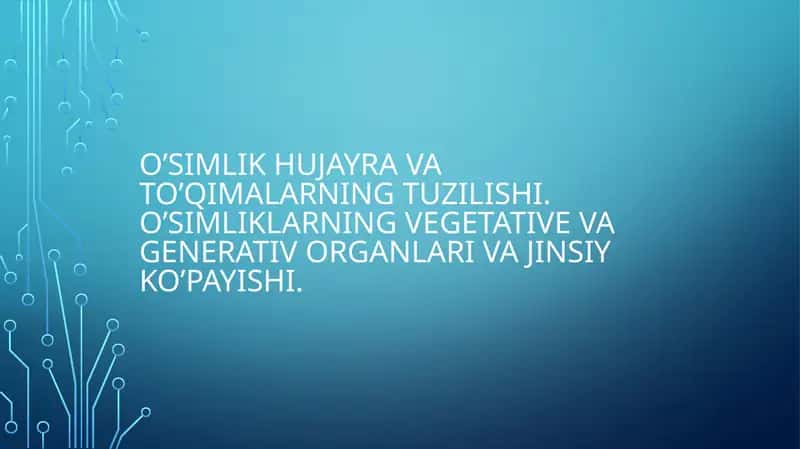 O’simlik hujayra va to’qimalarning tuzilishi.o’simliklarning vegetativ va generativ organlari va jinsiy ko’payishi