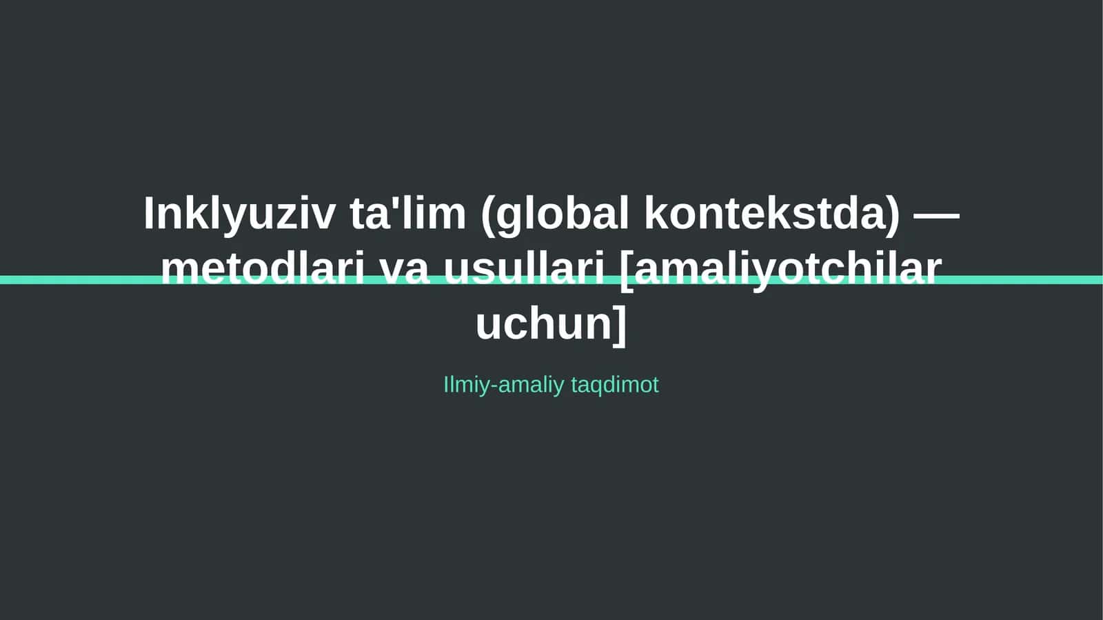 Inklyuziv ta'lim (global kontekstda) — metodlari va usullari [amaliyotchilar uchun]