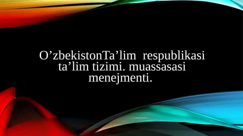 O’zbekistonTa’lim respublikasi ta’lim tizimi. muassasasi menejmenti.