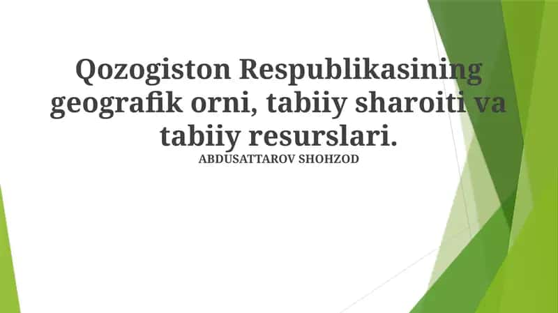 Qozogʻiston Respublikasining geografik orni, tabiiy sharoiti va tabiiy resurslari