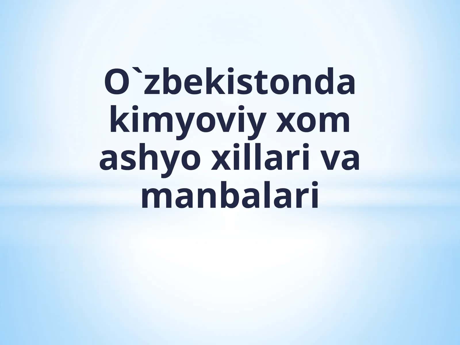 O`zbekistondaki kimyoviy xomashyo xillarini va manbalari
