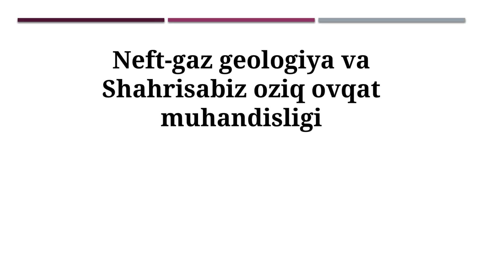 Neft-gaz geologiya va Shahrisabiz oziq ovqat muhandisligi