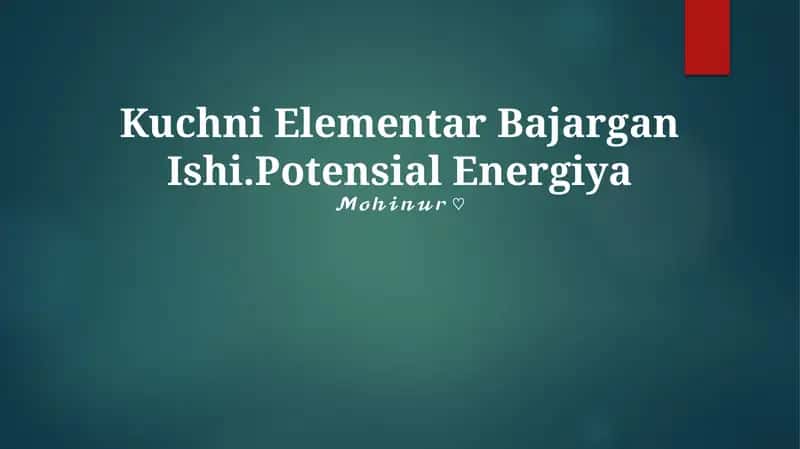 Kuchni Elementar Bajargan Ishi.Potensial Energiya