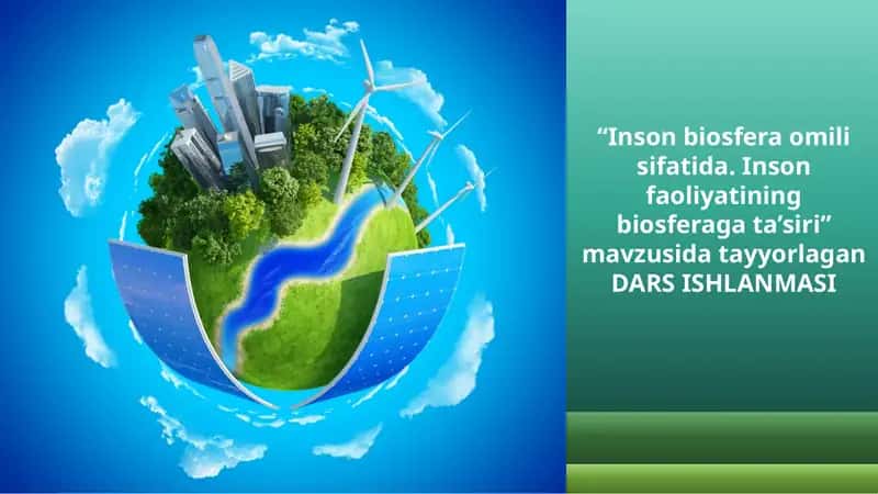 "Inson biosfera omili sifatida. Inson faoliyati ning biosfera gata’siri" mavzusida tayyorlagan DARS ISHLANMASI