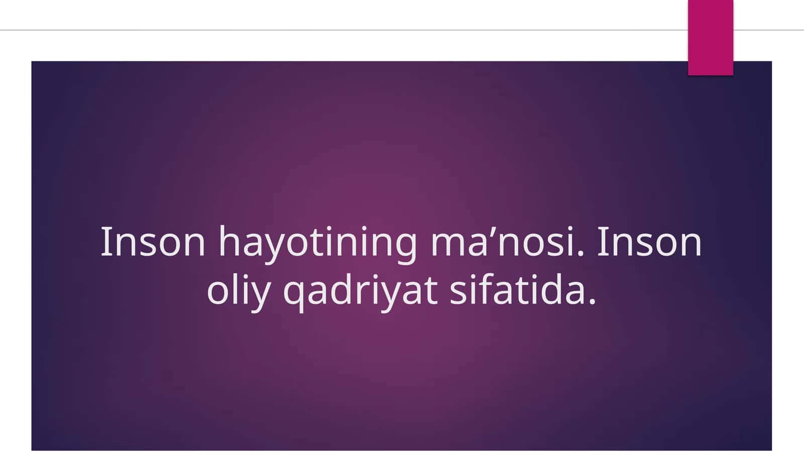 Inson hayotining maʼnosi. Inson eng oliy qadriyat sifatida