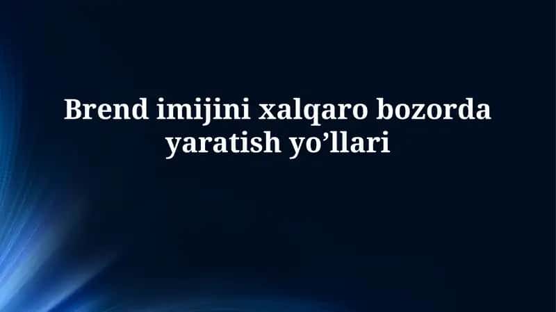 Brend imijini xalqaro bozordayaratishyo’llari