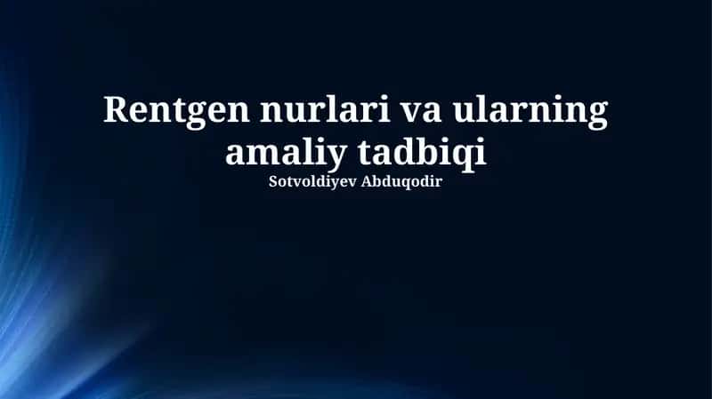 Rentgen nurlari va ularning amaliy tadbiqi