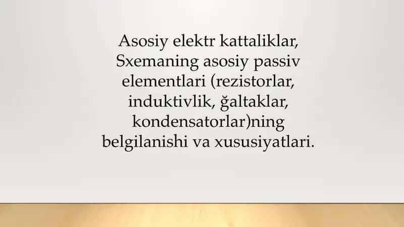 Asosiy elektr kattaliklar, Sxemaning asosiy passiv elementlari (rezistorlar, induktivlik, ğaltaklar, kondensatorlar)ning belgilanishi va xususiyatlari.