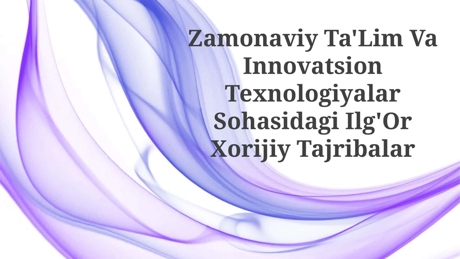 Zamonaviy Ta'lim Va Innovatsion Texnologiyalar Sohasidagi Ilg'OrXorijiyTajribalar