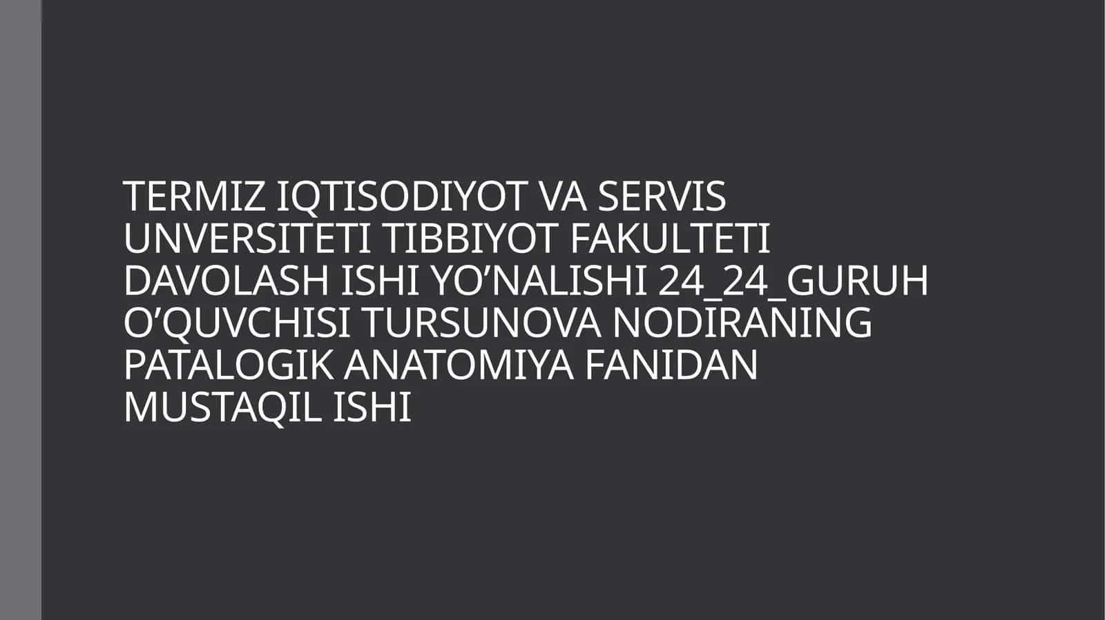 TERMIZ IQTISODIYOT VA SERVIS UNVERSITETI TIBBIYOT FAKULTETI DAVOLASH ISHI YO’NALISHI 24_24_GURUH O’QUVCHISI TURSUNOVA NODIRANING PATALOGIK ANATOMIYA FANIDAN MUSTAQIL ISHI QORIN BO'SHLIG'I KASALLIKLARI