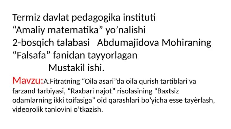 A.Fitratning “Oila asari”da oila qurish tartiblari va farzand tarbiyasi, “Raxbari najot” risolasining “Baxtsiz odamlarning ikki toifasiga” oid qarashlari bo’yicha esse tayѐrlash, videorolik tanlovini o’tkazish.