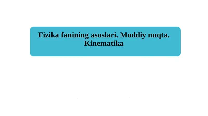 Fizika fanining asoslari. Moddiy nuqta. Kinematika