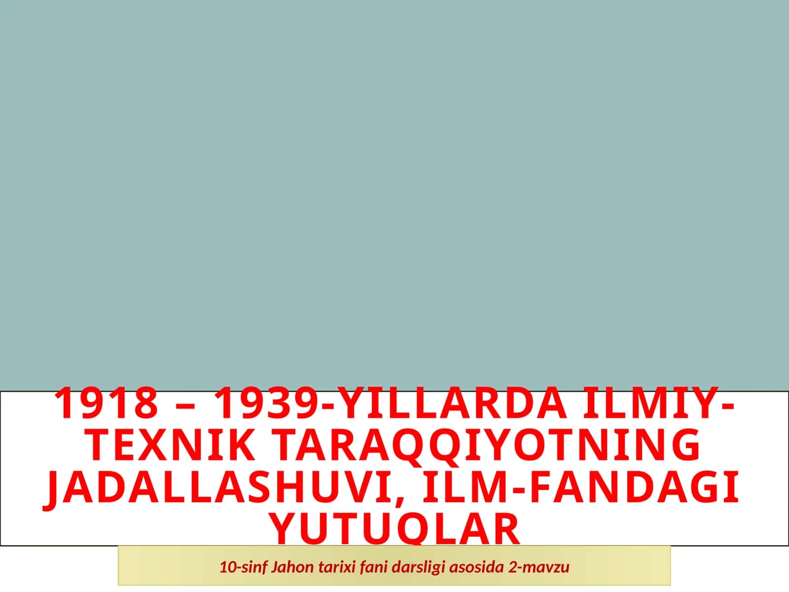 1918 – 1939-Yillardailmiy-texnik taraqqiyotning jadallashuvi, ilm-fandagi yutuqlar