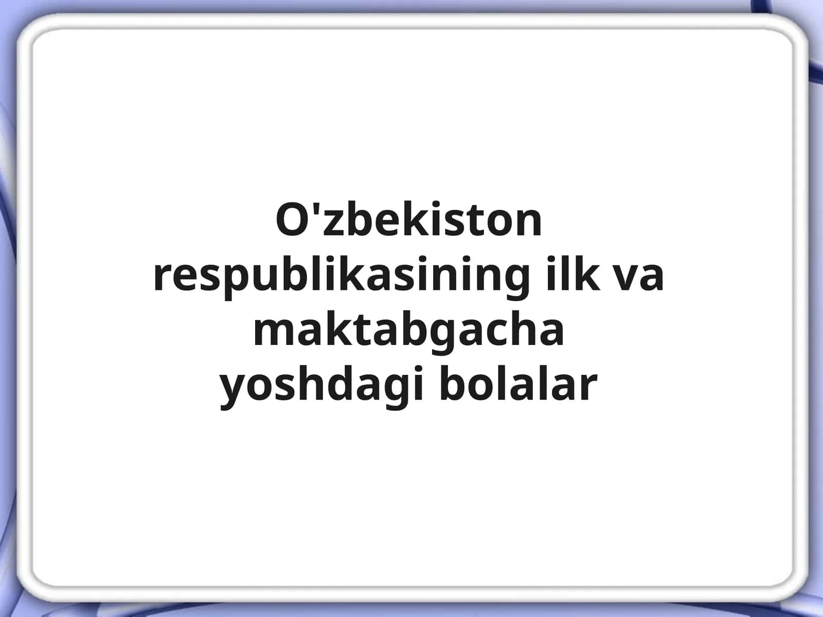 O'zbekiston Respublikasi Ilk Vqmaktabgacha Yosh Dagi Bolalar