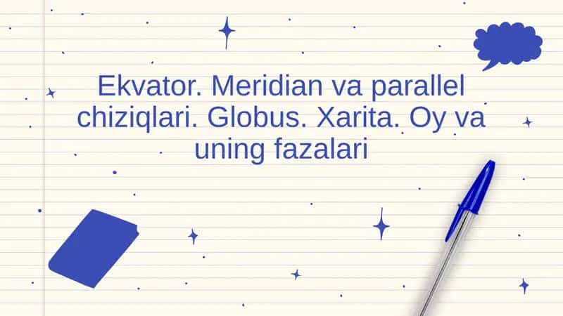 Ekvator. Meridian va parallel chiziqlari. Globus. Xarita. Oy va uning fazalari