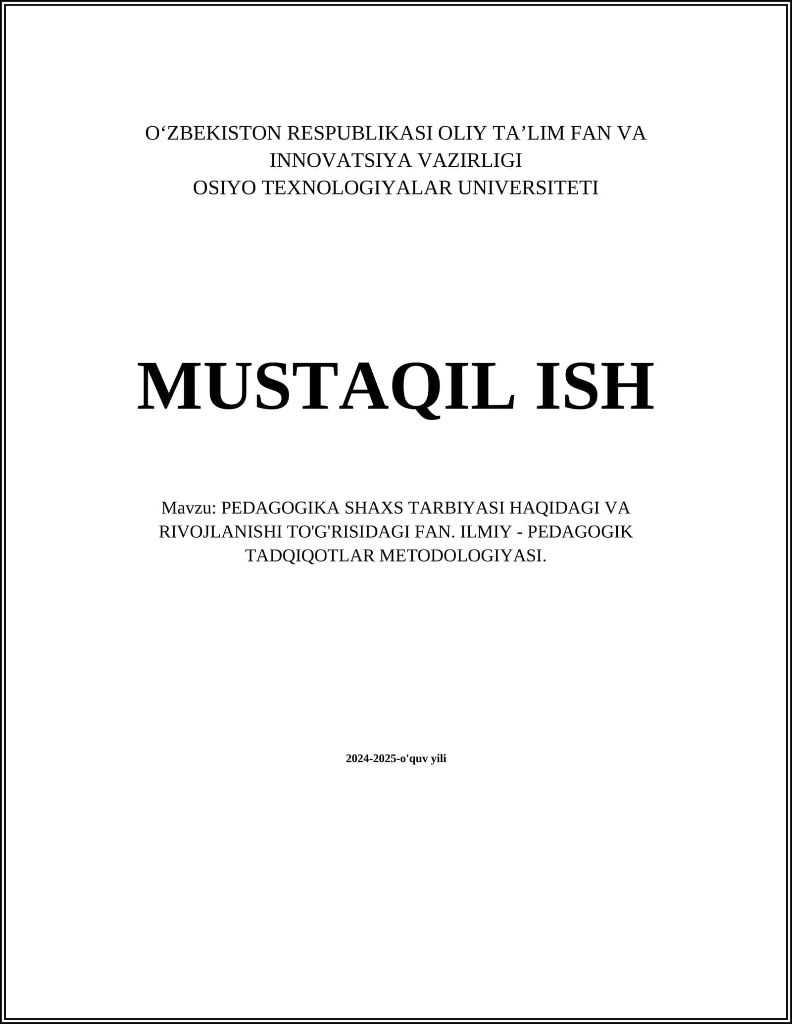 MUSTAQIL ISH Mavzu: PEDAGOGIKA SHAXS TARBIYASI HAQIDAGI VA RIVOJLANISHI TO'G'RISIDAGI FAN. ILMIY - PEDAGOGIK TADQIQOTLAR METODOLOGIYASI