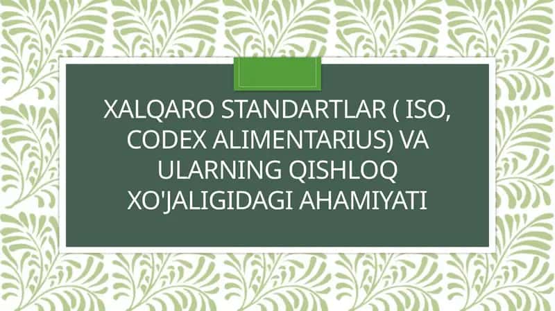 Xalqarostandartlar( ISO, Codex Alimentarius)vaularningqishloqxo'jaligidagiahamiyati