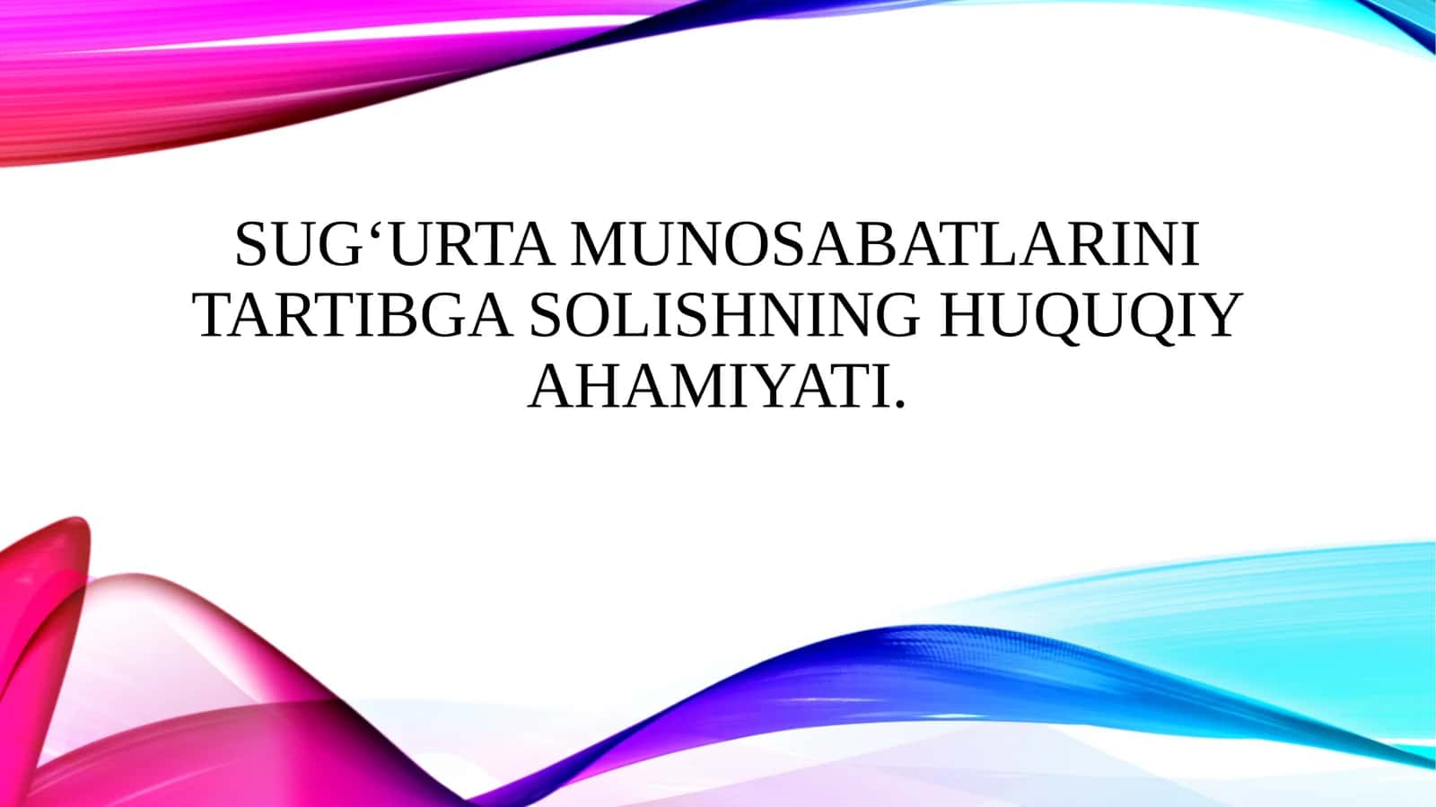 SUG‘URTA MUNOSABATLARINI TARTIBGA SOLISHNING HUQUQIY AHAMIYATI.