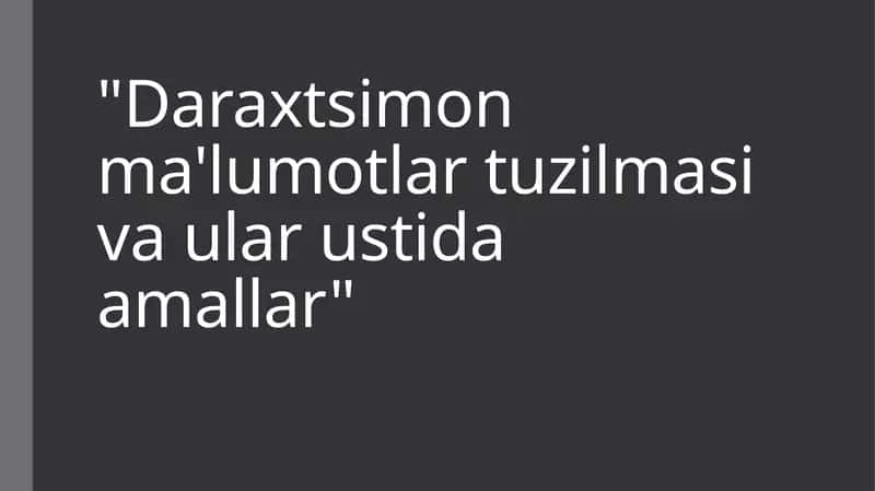 Daraxtsimon ma'lumotlar tuzilmasi va ular ustida amallar