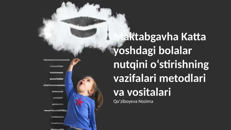 Maktabgavha Katta yoshdagi bolalar nutqini o‘stirishning vazifalari metodlari va vositalari