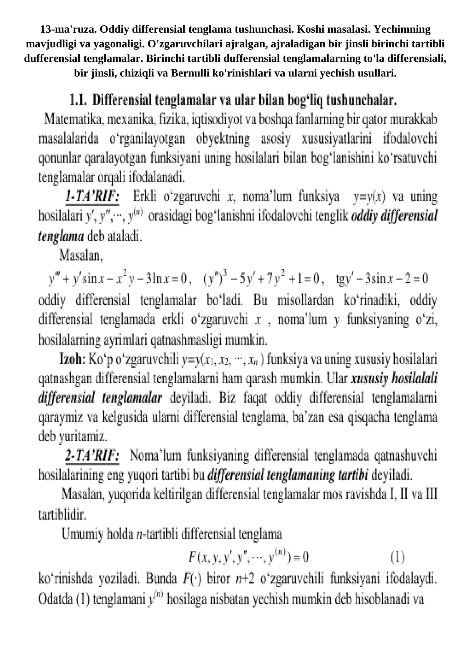 13-ma'ruza. Oddiy differensial tenglama tushunchasi. Koshi masalasi. Yechimning mavjudligi va yagonaligi. O'zgaruvchilari ajralgan, ajraladigan bir jinsli birinchi tartibli dufferensial tenglamalar. Birinchi tartibli dufferensial tenglamalarning to'la differensiali, bir jinsli, chiziqli va Bernulli ko'rinishlari va ularni yechish usullari