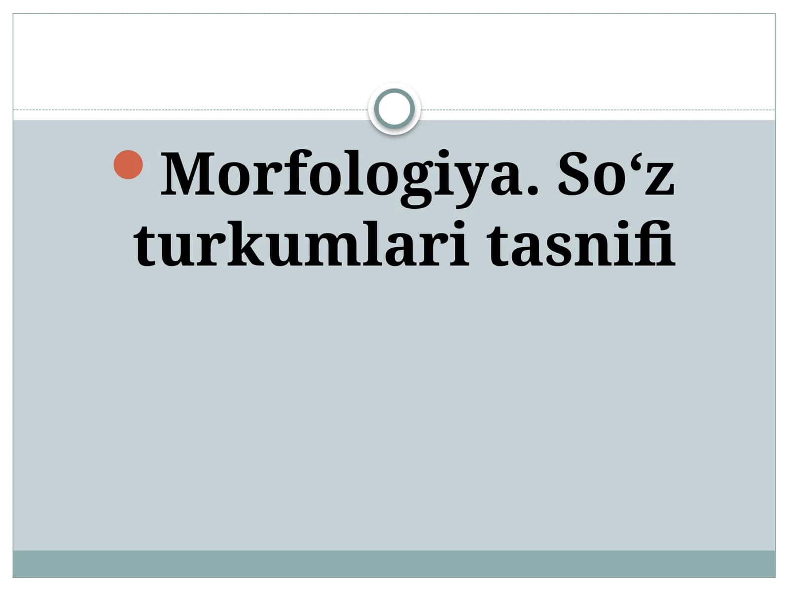 Morfologiya. So‘z turkumlari tasnifi