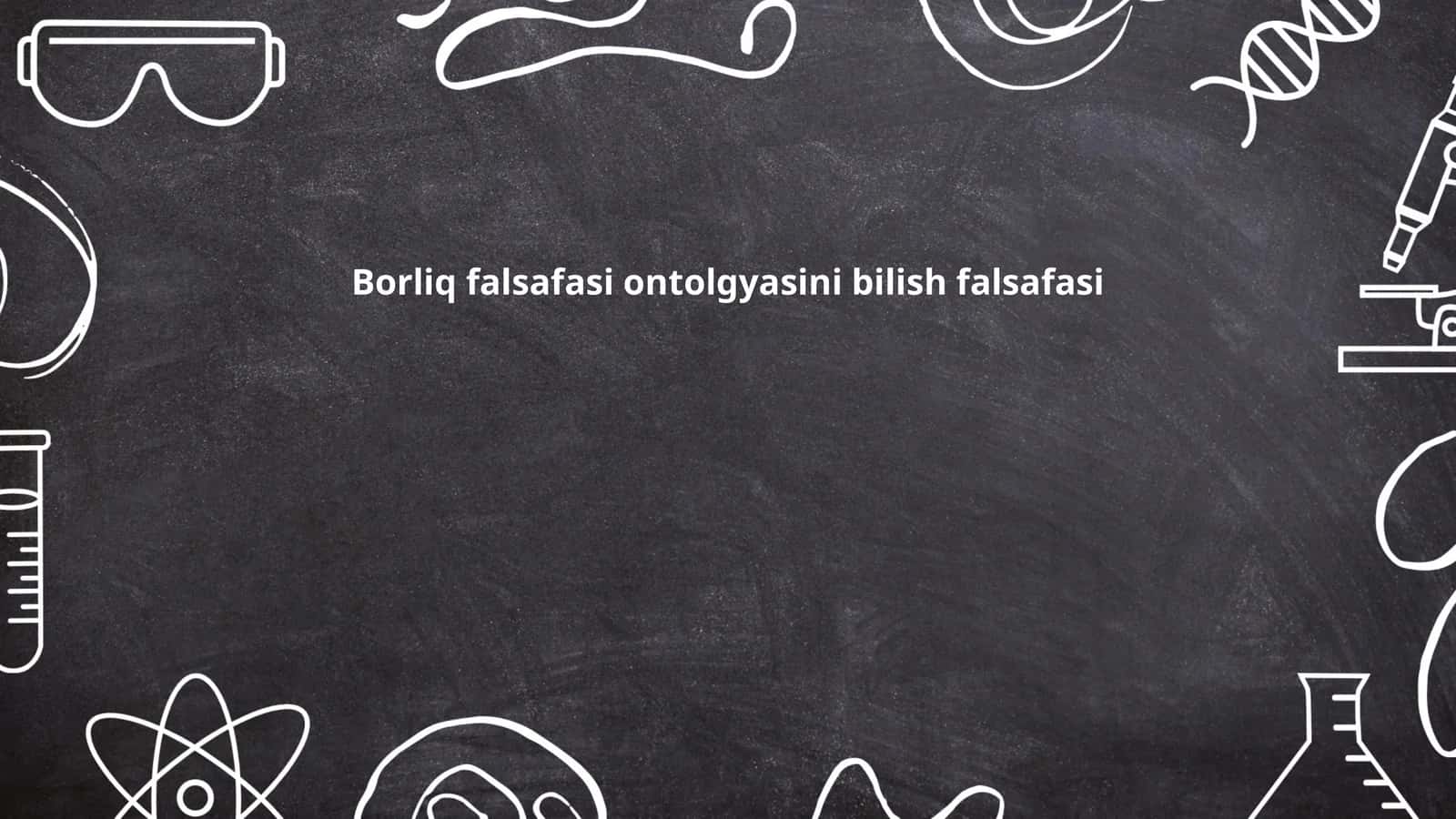 Borliq falsafasi ontolgyasini bilish falsafasi